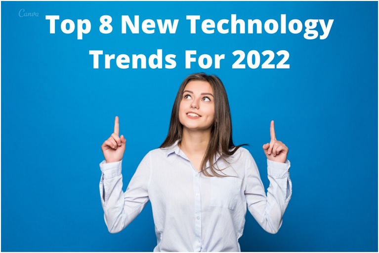 Top 8 New Technology Trends For 2022