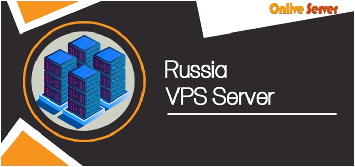 Russia VPS Server – Is It Rright for Your Needs – Onlive Server