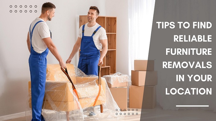 6 Simple Tips To Find Reliable Furniture Removals In Your Location