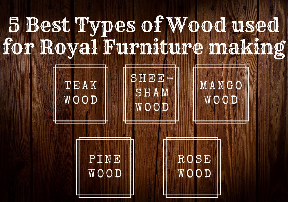 The 5 Best Types of Wood used for Royal Hand-carved Furniture making