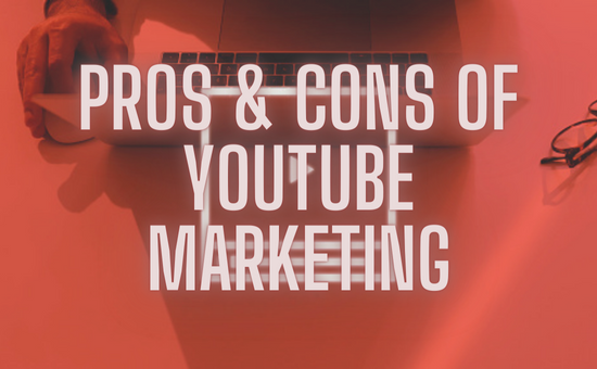 PROS & CONS OF YOUTUBE MARKETING