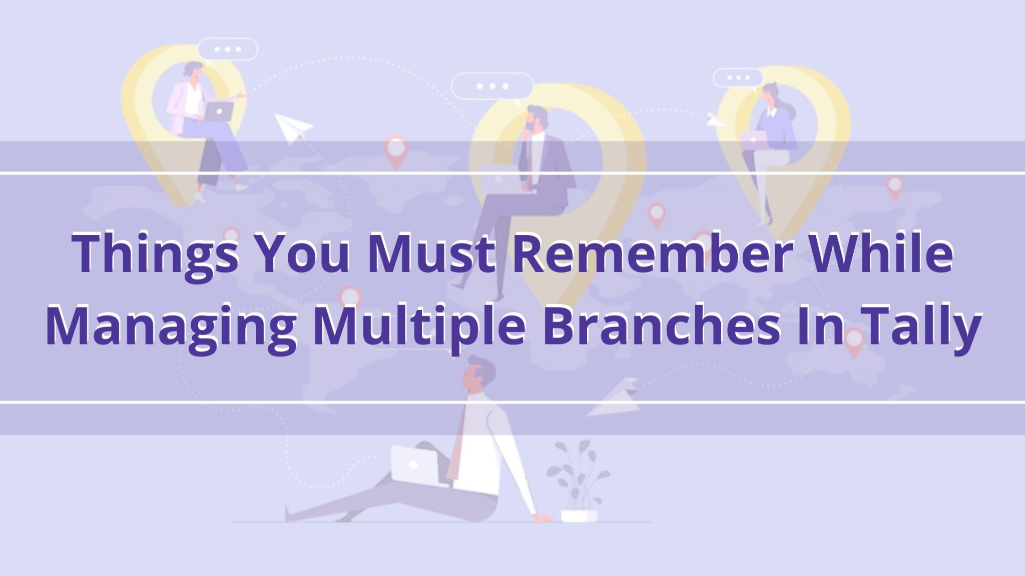 Things to Remember When Managing Multiple Tally Branches | Tallycloudhub