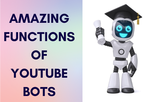 AMAZING FUNCTIONS OF YOUTUBE BOTS