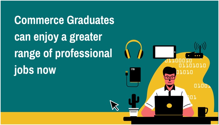 Commerce Graduates can Enjoy a Greater Range of Professional Jobs Now