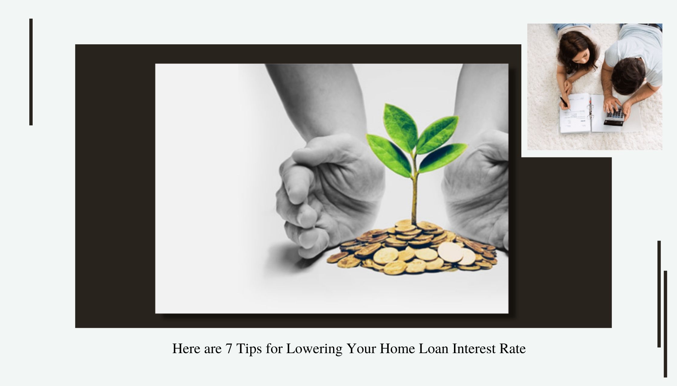 Here are 7 Tips for Lowering Your Home Loan Interest Rate