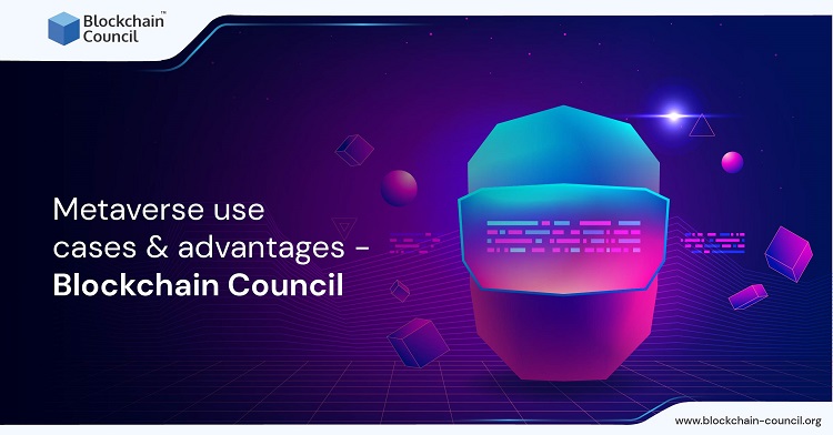 Metaverse Use Cases & Advantages – Blockchain Council