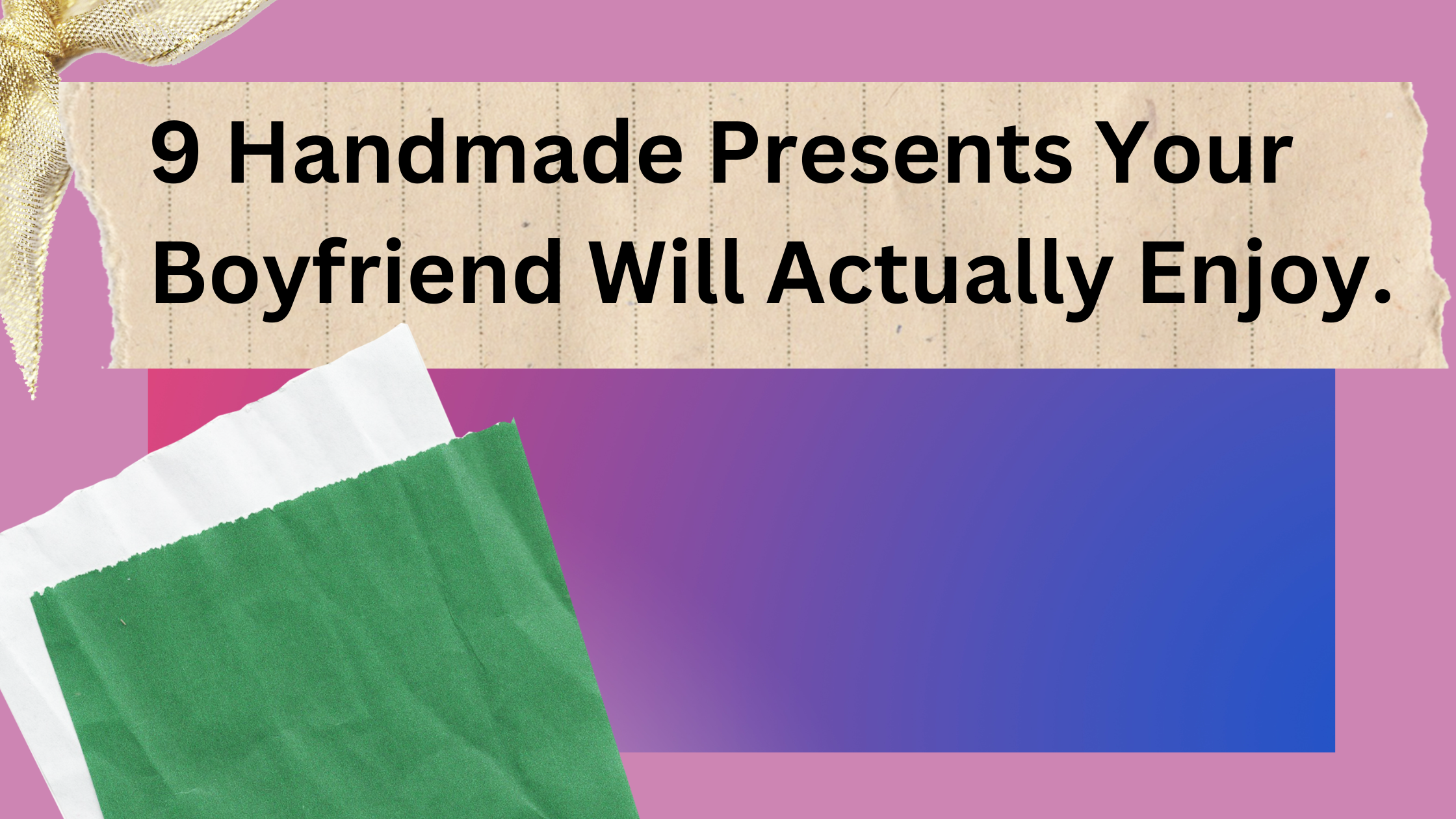 9 Handmade Presents Your Boyfriend Will Actually Enjoy.