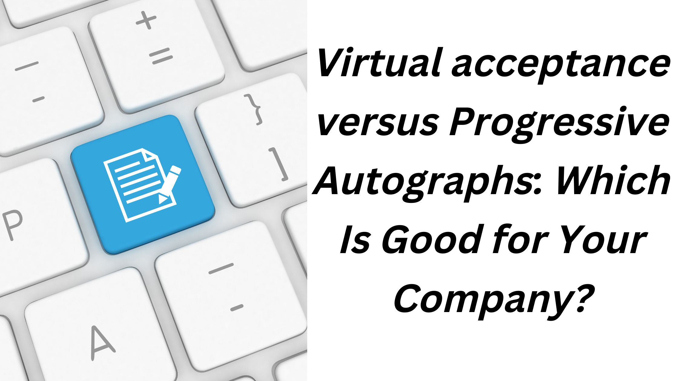 Virtual acceptance versus Progressive Autographs: Which Is Good for Your Company?