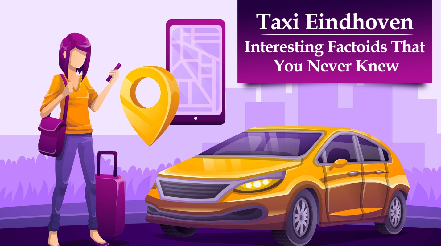 Taking a Taxi in Eindhoven is the Most Convenient Way to Travel