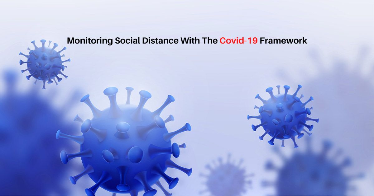 Monitoring Social Distance With The Covid-19 Framework