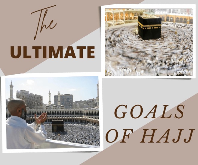 What are the ultimate goals of Hajj?