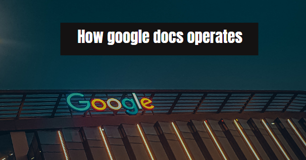 How google docs operates