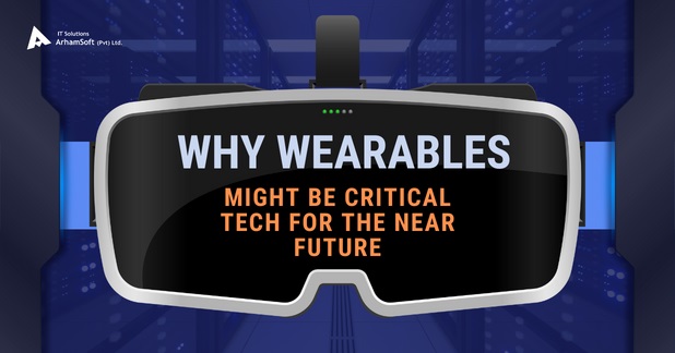 Why Wearables Might Be Critical Tech for the Near Future