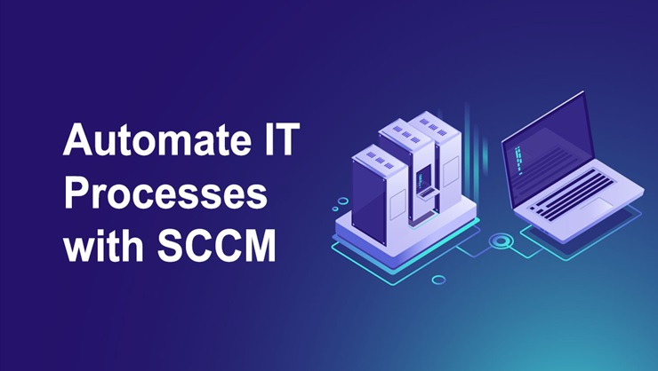 Automate IT Processes with SCCM