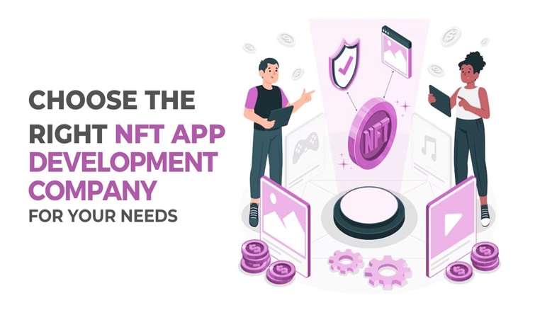 How to Choose the Right NFT App Development Company for Your Needs