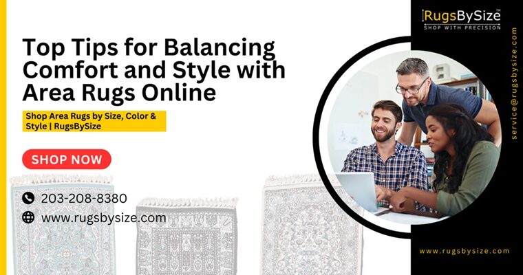Top Tips for Balancing Comfort and Style with Area Rugs Online